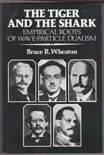 The Tiger and the Shark: Empirical Roots of Wave-Particle Dualism - paperbac...