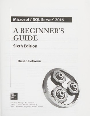 Microsoft SQL Server 2016: A Beginner's Guide, Sixth Edition, Petkovic, Dusan, G