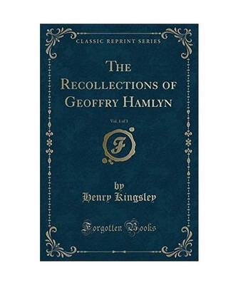 The Recollections of Geoffry Hamlyn, Vol. 1 of 3 [Classic Reprint], Henry Kingsl