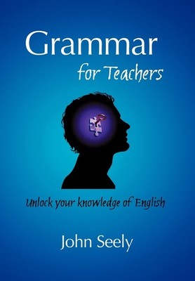 Grammar for Teachers: Unlock your knowledge of English
