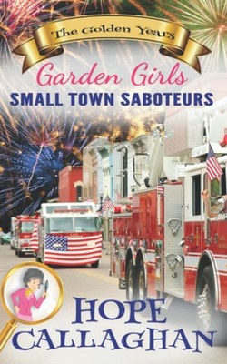 Small Town Saboteurs (Garden Girls - The Golden Years Mystery Series)