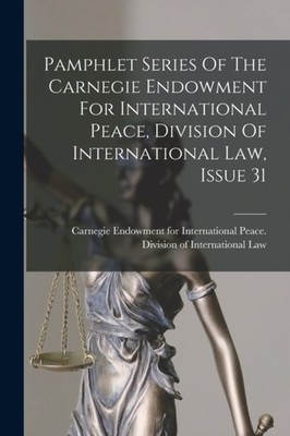 Carnegie Endowment f - Pamphlet Series Of The Carnegie Endowment For I - X555z