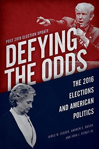Defying the Odds: The 2016 Elections and American Politics, P...