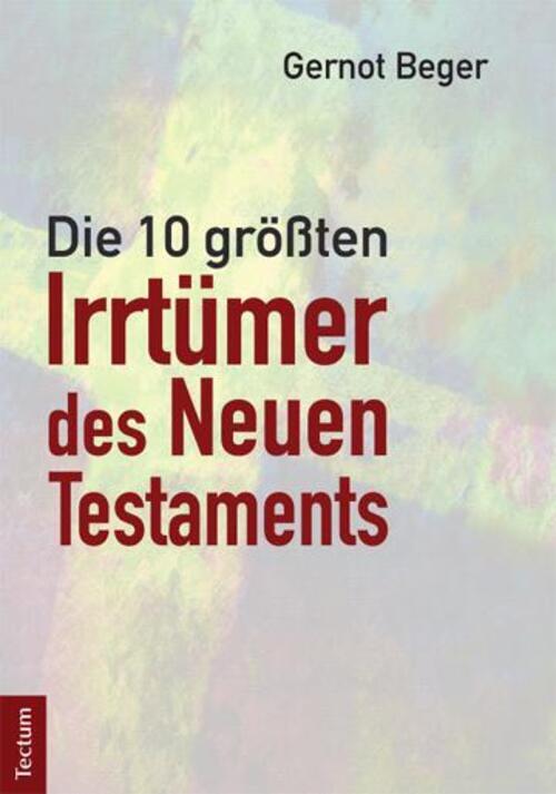 Thumbnail - Gernot Beger | Die Zehn Größten Irrtümer Des Neuen Testaments |