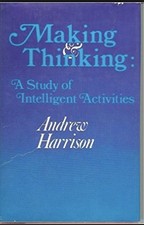 MAKING AND THINKING: A STUDY OF INTELLIGENT ACTIVITIES By Andrew Harrison *VG+*