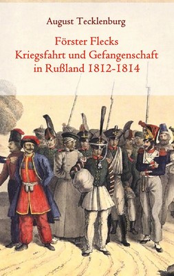 August Tecklenburg | Förster Flecks Kriegsfahrt und Gefangenschaft in Rußland...