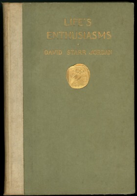 Life's Enthusiasms. David Starr Jordan, 1906. Stanford University President.