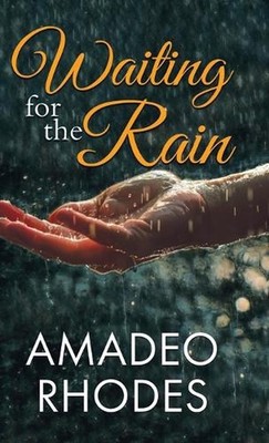 Waiting for the Rain by Amadeo Rhodes Hardcover Book