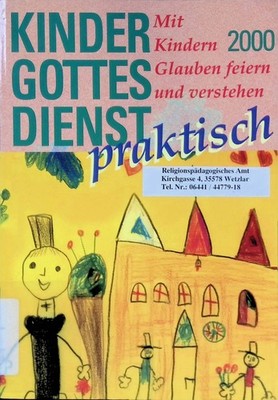 Kindergottesdienst praktisch 2000 : Mit Kindern Glauben feiern und verstehen. Hi