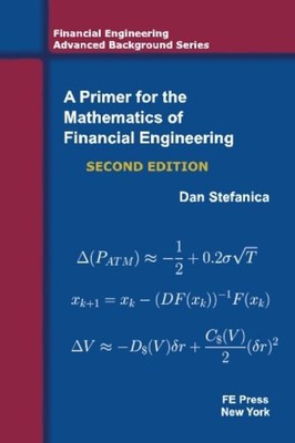 A Primer For The Mathematics Of Financial Engineering, Second Edition (Finan...