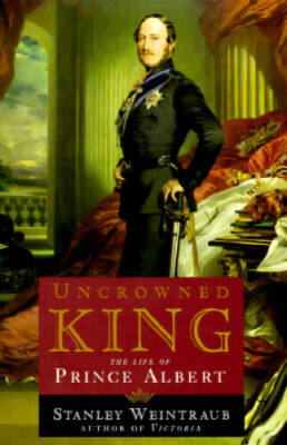 Uncrowned King: The Life of Prince Albert - Hardcover - GOOD