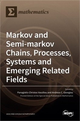 Markov and Semi-markov Chains, Processes, Systems and Emerging Related Fields (H