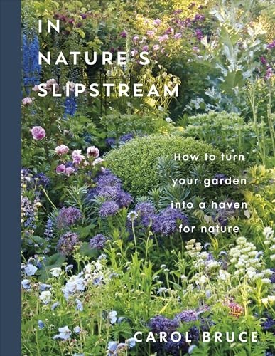 In Nature's Slipstream: How to Turn Your Garden into a Haven for Nature by Caro - Image 8