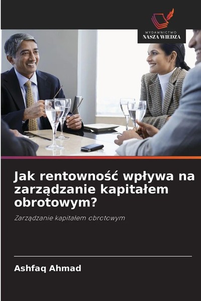 Ashfaq Ahmad | Jak Rentowno¿¿ Wp¿Ywa Na Zarz¿Dzanie Kapita¿Em Obrotowym? | Buch-image