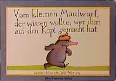 Vom kleinen Maulwurf, der wissen wollte, wer ihm auf den Kopf gem