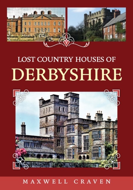Lost Country Houses of Derbyshire by Maxwell Craven (Paperback Book)
