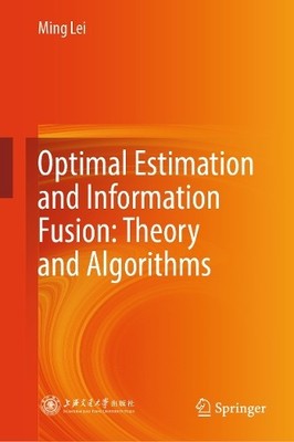 Optimal Estimation and Information Fusion: Theory and Algorit... - 9789819631728