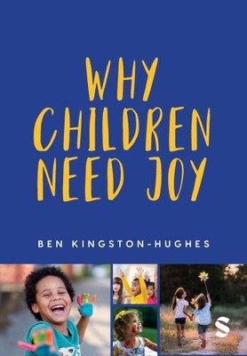 Why Children Need Joy: The fundamental truth about childhood