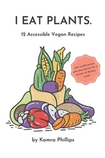 I Eat Plants: 12 Accessible Vegan Recipes by Kamra J. Phillips (English) Paperba