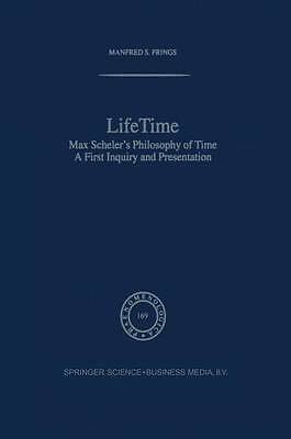 Lifetime: Max Scheler s Philosophy of Time (Phaenomenologica, 169) by Frings, M