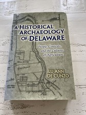 A Historical Archaeology of Delaware 1st Ed 2004 Hardcover Lu Ann De Cunzo