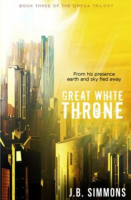 Great White Throne; The Omega Trilogy - paperback, 9781514302132, JB Simmons