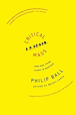 Critical Mass: How One Thing Leads to Another - Paperback By Ball, Philip - GOOD
