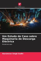 Um Estudo De Caso Sobre Maquinaria De Descarga EléCtrica Estudo De Caso Sodhi