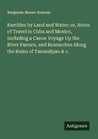 Rambles By Land And Water: Or, Notes Of Travel In Cuba And Mexico, Including A C