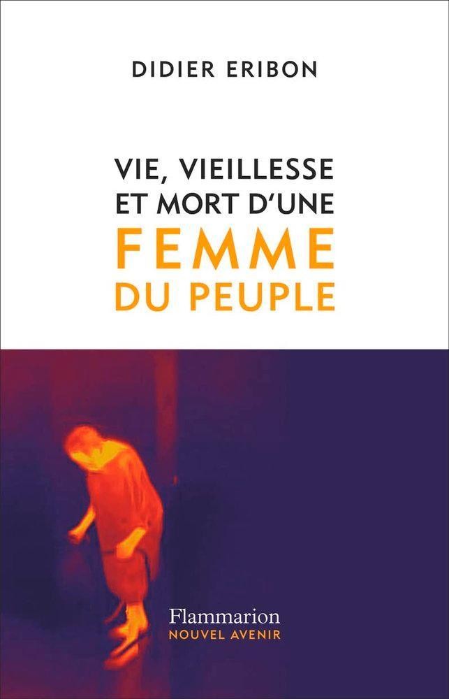 Vie, vieillesse et mort d'une femme du peuple, Didier Eribon