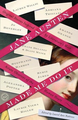 Jane Austen Made Me Do It: Original Stories Inspired by Literature's Most As...