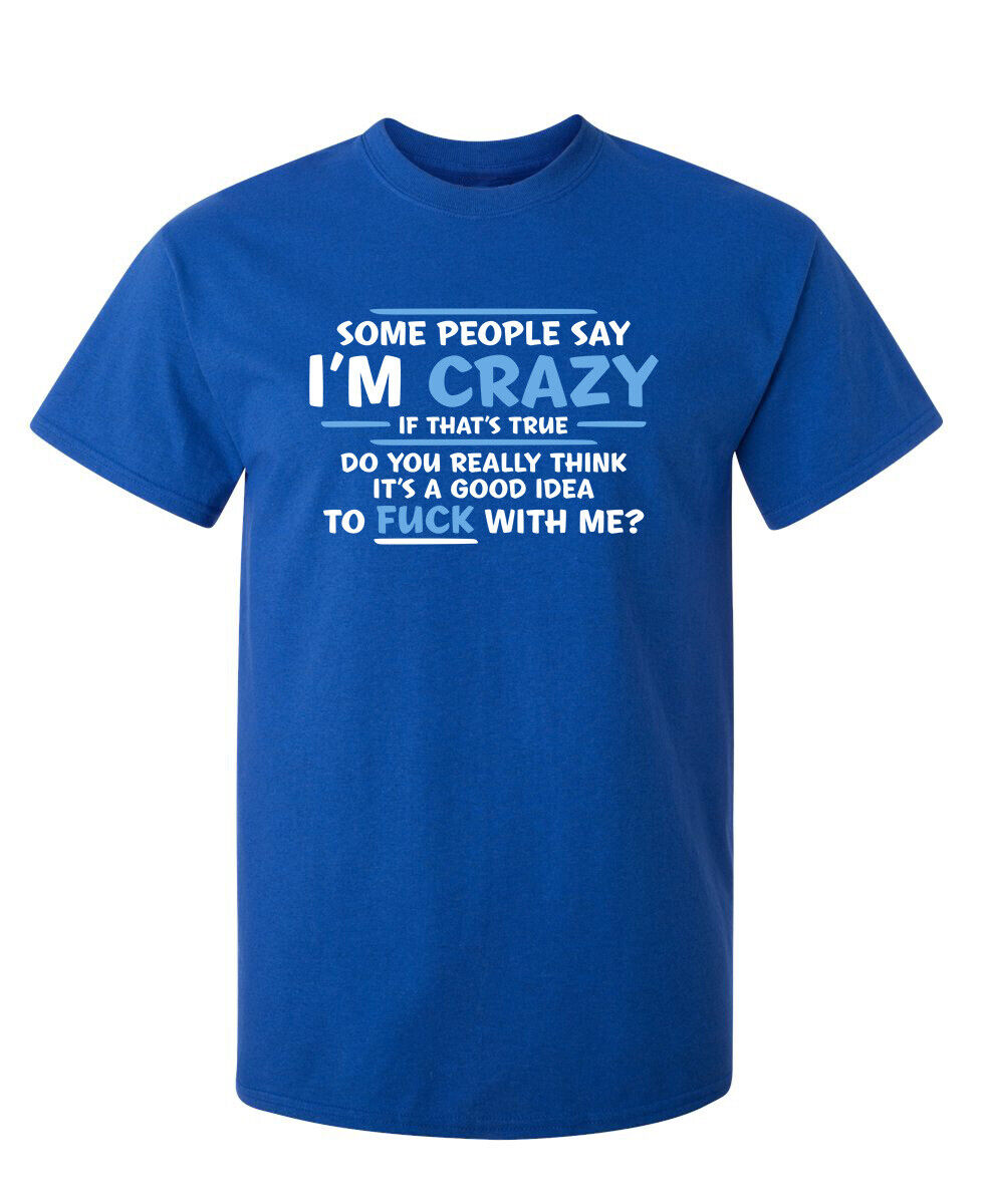 Some People Say I am Crazy Sarcastic Graphic Novelty Funny T |