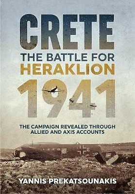 The Battle for Heraklion. Crete 1941: The Campaign Revealed Through Allied...