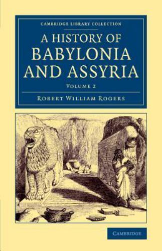 History of Babylonia and Assyria Rogers Paperback 9781108083089 Volume 2
