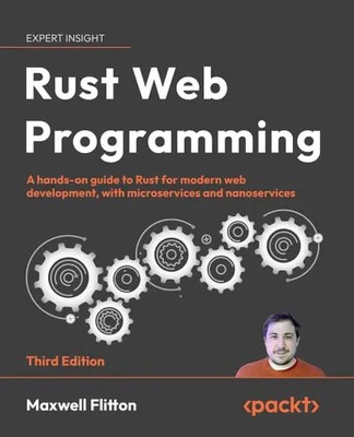 Rust Web Programming - Third Edition: A hands-on guide to Rust for modern web de