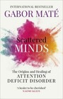Scattered Minds : The Origins and Healing of Attention Deficit Di