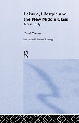Leisure, Lifestyle and the New Middle Class | Derek Wynne | A Case Study | Buch