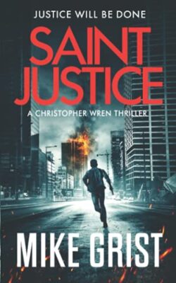 Saint Justice (Christopher Wren Thrillers) By Mike Grist, Michae