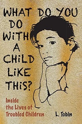 What Do You Do with a Child...: Inside th..., Tobin, L.