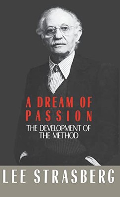 A Dream of Passion: The Development of the Method by Lee Strasberg ...