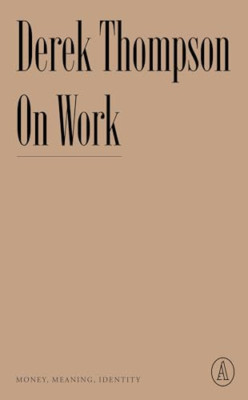 On Work: Money, Meaning, Identity (Atlantic Editions) - Paperback NEW Thompson,