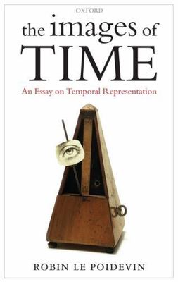 Images of Time : An Essay on Temporal Representation, Paperback by Le Poidevi...