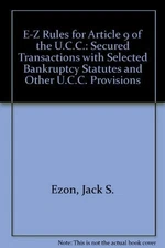 E-Z Rules for Article 9 of the U.C.C.: Secured Transactions with Selected Ba...