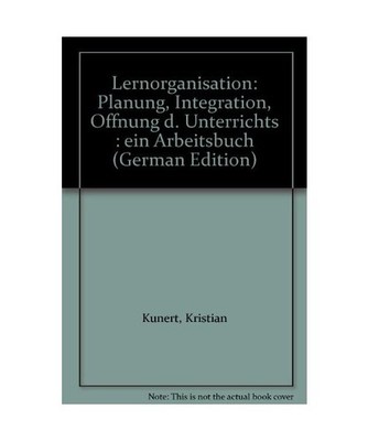 Lernorganisation. Planung, Integration, Öffnung des Unterrichts, Kunert, Kristi