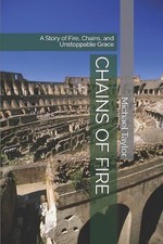 Chains of Fire: A Story of Fire, Chains, and Unstoppable Grace by Michael Taylor