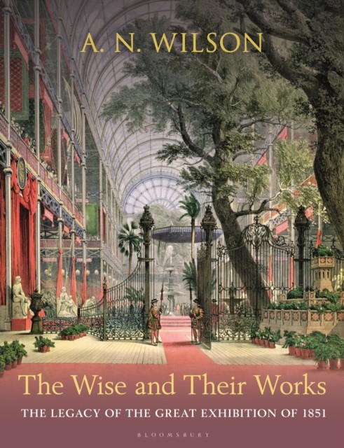 The Wise and Their Works by A. N. Wilson (Hardback Book)