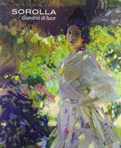 9788889793343 Joaquìn Sorolla. Giardini di luce - aa.vv.