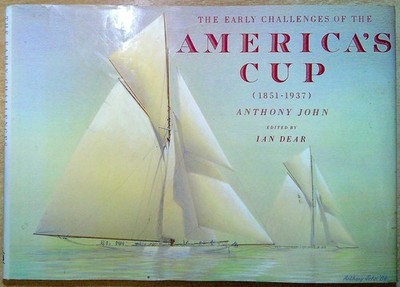 John, Anthony & Dear, Ian (ed) EARLY CHALLENGES OF THE AMERICA'S CUP: 1851-1937