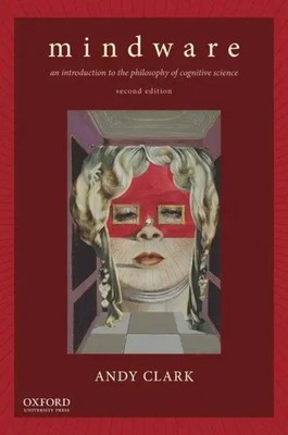 Mindware | An Introduction to the Philosophy of Cognitive Science | Andy Clark