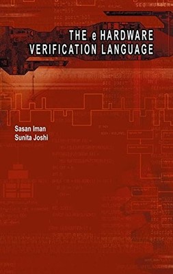THE E HARDWARE VERIFICATION LANGUAGE (INFORMATION By Sasan Iman & Sunita Joshi